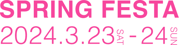 SPRING FESTA 2024.3.23SAT - 24SUN